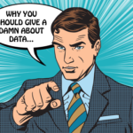 Why You Should Give A Damn About Data